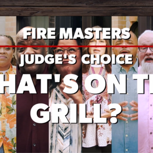 The Fire Masters Judges Share Their Favourite Choices on the Grill