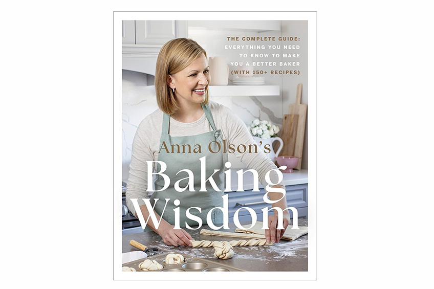 “Anna Olson's Baking Wisdom: The Complete Guide: Everything You Need to Know to Make You a Better Baker (with 150+ Recipes)” by Anna Olson
