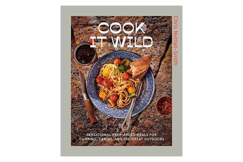 “Cook It Wild: Sensational Prep-Ahead Meals for Camping, Cabins, and the Great Outdoors Hardcover by Chris Nuttall-Smith