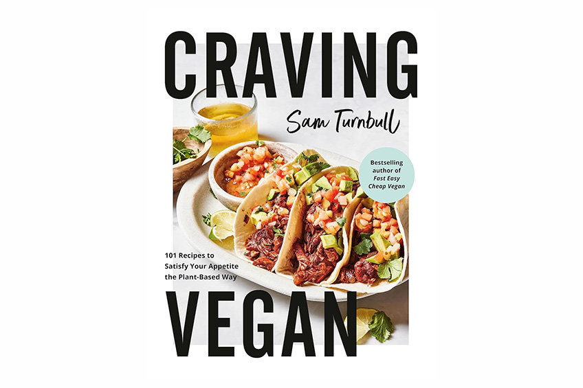 “Craving Vegan: 101 Recipes to Satisfy Your Appetite the Plant-Based Way ” by Sam Turnbull