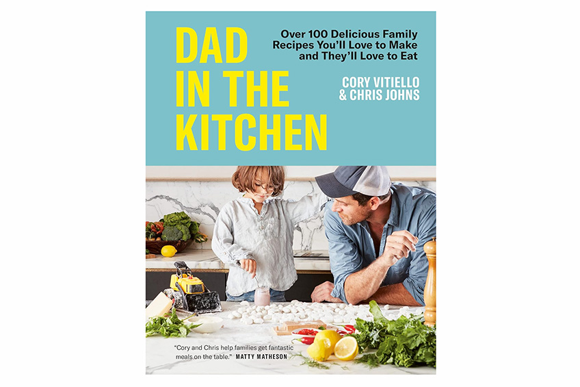 “Dad in the Kitchen: Over 100 Delicious Family Recipes You'll Love to Make and They'll Love to Eat” by Cory Vitiello