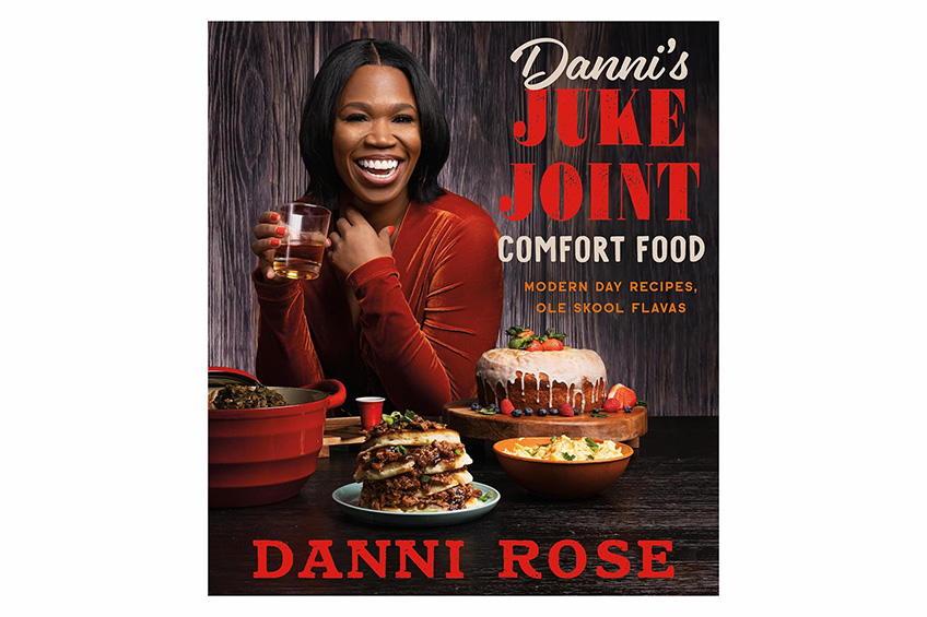 “Danni's Juke Joint Comfort Food Cookbook: Modern-Day Recipes, Ole Skool Flavas” by Danni Rose