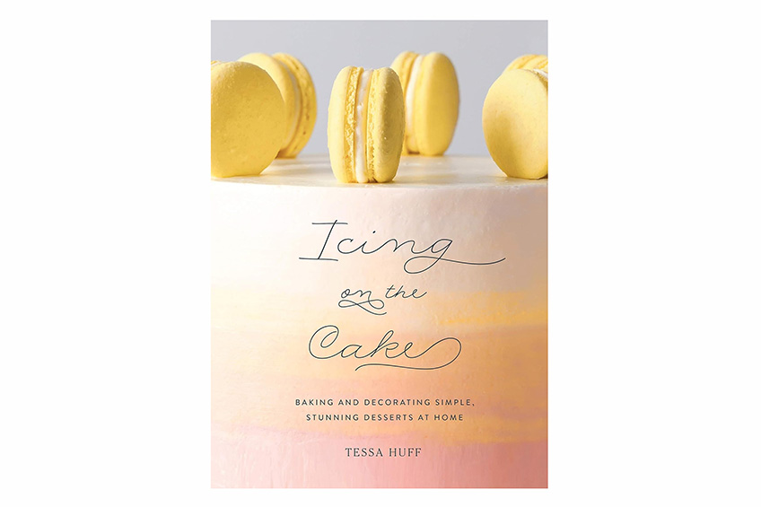 Icing on the Cake: Baking and Decorating Simple, Stunning Desserts at Home by Tessa Huff