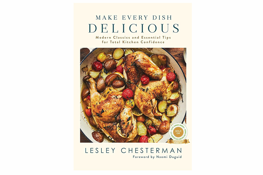 “Make Every Dish Delicious: Modern Classics and Essential Tips for Total Kitchen Confidence” by Lesley Chesterman Hardcover