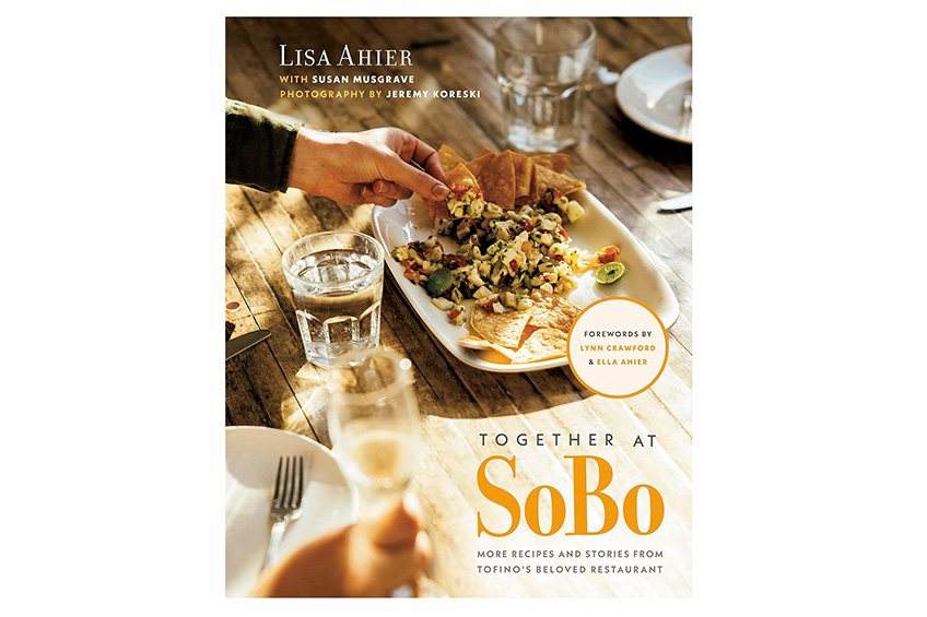 “Together at SoBo: More Recipes and Stories from Tofino's Beloved Restaurant” by Lisa Ahier